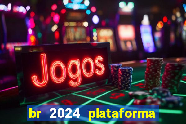 br 2024 plataforma de jogos